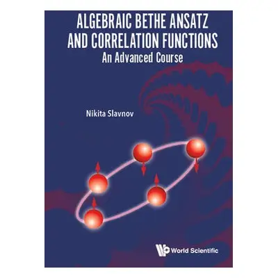 Algebraic Bethe Ansatz And Correlation Functions: An Advanced Course - Slavnov, Nikita (Steklov 