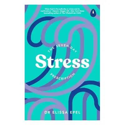 Seven-Day Stress Prescription - Epel, Dr Elissa