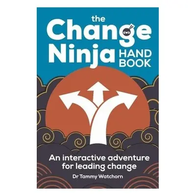 Change Ninja Handbook - Watchorn, Dr. Tammy