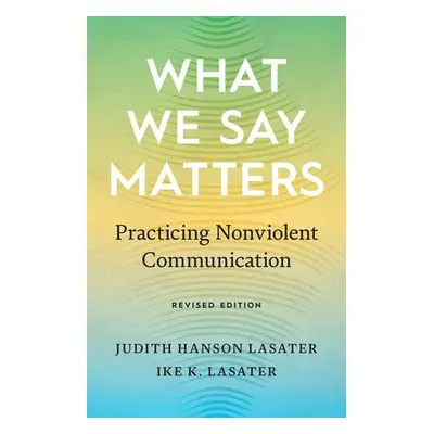 What We Say Matters - Lasater, Judith Hanson a Lasater, Ike K.