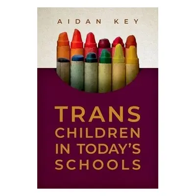 Trans Children in Today's Schools - Key, Aidan (Founder, Founder, Gender Diversity, Trans Famili