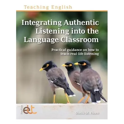 Integrating Authentic Listening into the Language Classroom - Thorn, Sheila M.