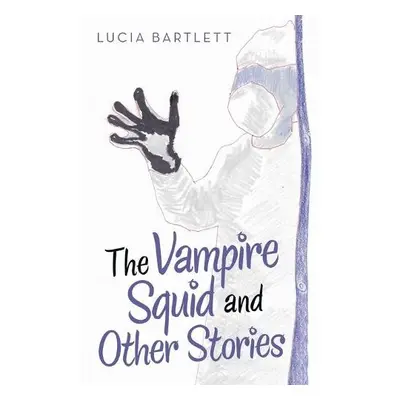 Vampire Squid and Other Stories - Bartlett, Lucia