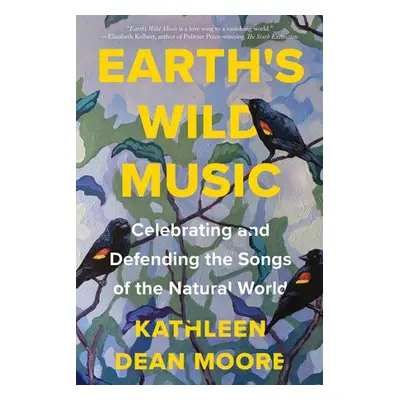 Earth's Wild Music - Moore, Kathleen Dean