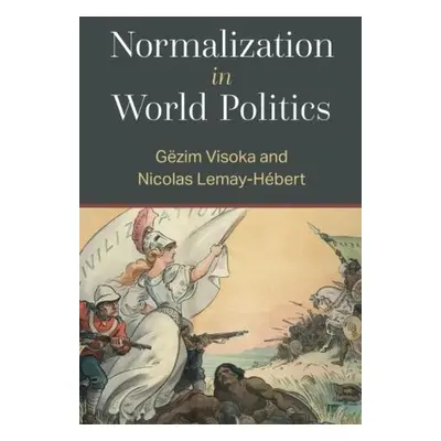 Normalization in World Politics - Lemay-Hebert, Nicolas a Visoka, Gezim