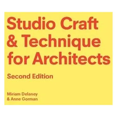 Studio Craft a Technique for Architects Second Edition - Gorman, Anne a Delaney, Miriam