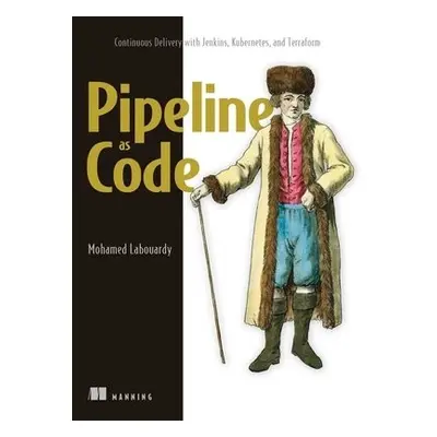 Pipeline as Code: Continuous Delivery with Jenkins, Kubernetes, and Terraform - Labouardy, Moham