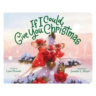 If I Could Give You Christmas - Plourde, Lynn