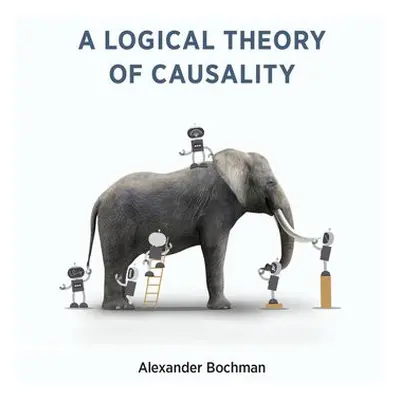 Logical Theory of Causality - Bochman, Alexander