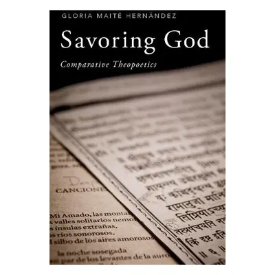 Savoring God - Hernandez, Gloria Maite (Associate Professor of Spanish, Associate Professor of S