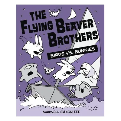 Flying Beaver Brothers: Birds vs. Bunnies - Eaton, Maxwell