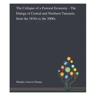 Collapse of a Pastoral Economy - The Datoga of Central and Northern Tanzania From the 1830s to t