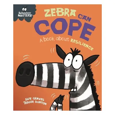 Behaviour Matters: Zebra Can Cope - A book about resilience - Graves, Sue