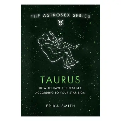 Astrosex: Taurus - Smith, Erika W.