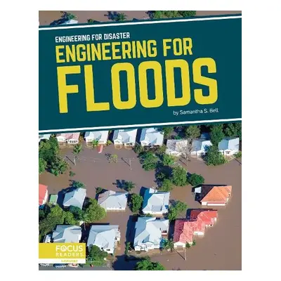 Engineering for Disaster: Engineering for Floods - Bell, Samantha S.