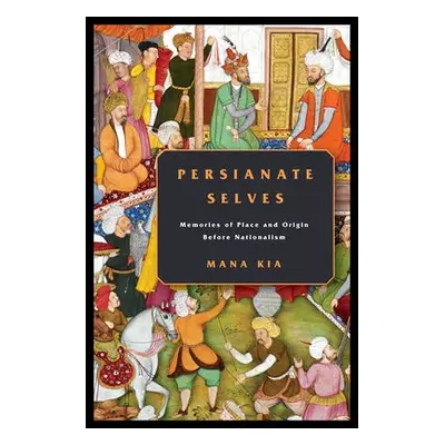 Persianate Selves - Kia, Mana