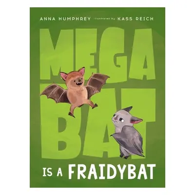 Megabat Is a Fraidybat - Humphrey, Anna a Reich, Kass