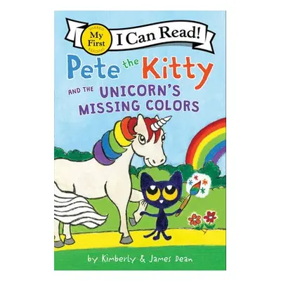 Pete the Kitty and the Unicorn's Missing Colors - Dean, James a Dean, Kimberly