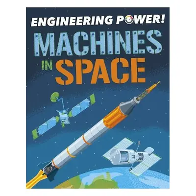 Engineering Power!: Machines in Space - Barnham, Kay