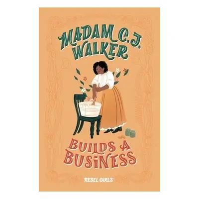 Madam C. J. Walker Builds a Business - Rebel Girls a Millner, Denene