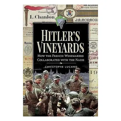 Hitler's Vineyards - Lucand, Christophe