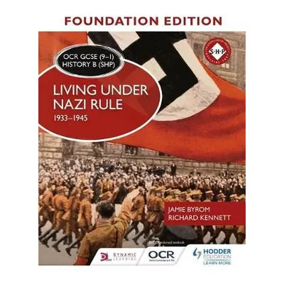 OCR GCSE (9–1) History B (SHP) Foundation Edition: Living under Nazi Rule 1933–1945 - Byrom, Jam