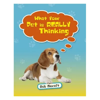 Reading Planet KS2 - What Your Pet is REALLY Thinking - Level 2: Mercury/Brown band - Alcraft, R