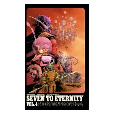 Seven to Eternity Volume 4: The Springs of Zhal - Remender, Rick