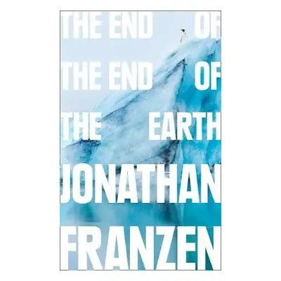 End of the End of the Earth - Franzen, Jonathan