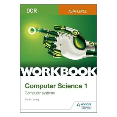 OCR AS/A-level Computer Science Workbook 1: Computer systems - Lawrey, Sarah