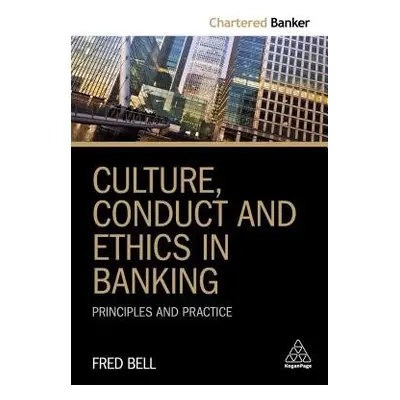 Culture, Conduct and Ethics in Banking - Bell, Fred