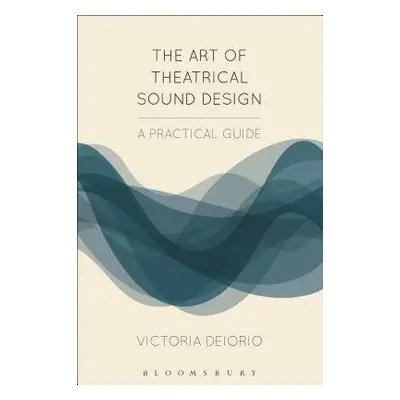 Art of Theatrical Sound Design - Deiorio, Victoria (DePaul Universtiy, USA)