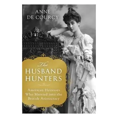 Husband Hunters - Courcy, Anne de