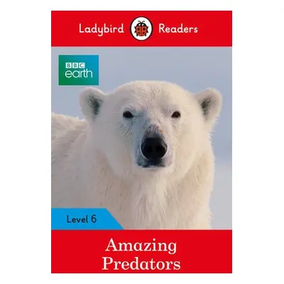 Ladybird Readers Level 6 - BBC Earth - Amazing Predators (ELT Graded Reader ) - Ladybird