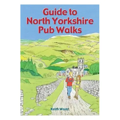 Guide to North Yorkshire Pub Walks - Wadd, Keith