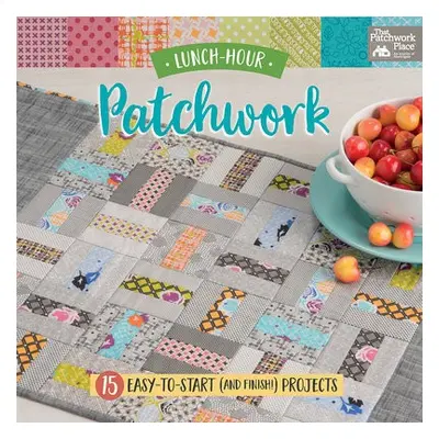 Lunch-Hour Patchwork - That Patchwork Place