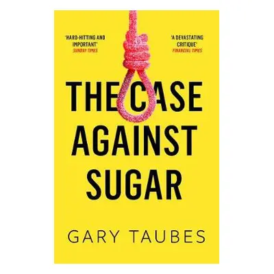 Case Against Sugar - Taubes, Gary