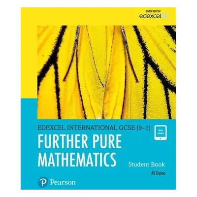 Pearson Edexcel International GCSE (9-1) Further Pure Mathematics Student Book - Datoo, Ali a Pa