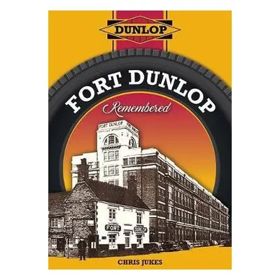 Fort Dunlop Remembered - Jukes, Chris