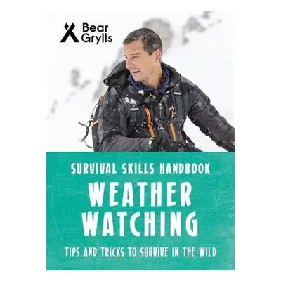 Bear Grylls Survival Skills: Weather Watching - Grylls, Bear