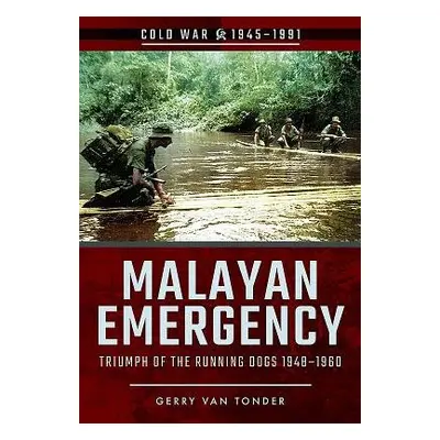 Malayan Emergency: Triumph of the Rubnning Dogs 1948-1960 - Van Tonder, Gerry