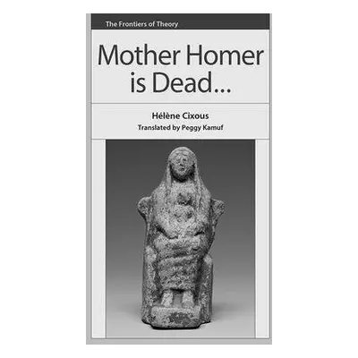 Mother Homer is Dead - Cixous, Helene