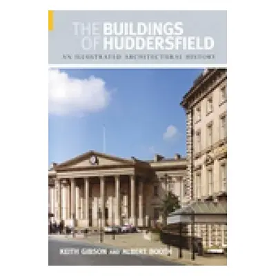 Buildings of Huddersfield - Gibson, Keith a Booth, Albert