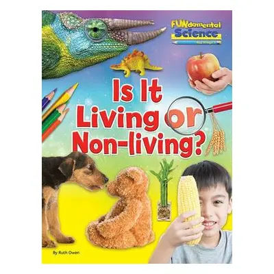 Is It Living or Non Living? - Owen, Ruth