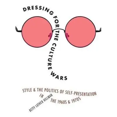 Dressing for the Culture Wars - Luther Hillman, Betty