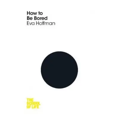 How to Be Bored - Hoffman, Eva