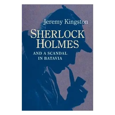 Sherlock Holmes and a Scandal in Batavia - Kingston, Jeremy