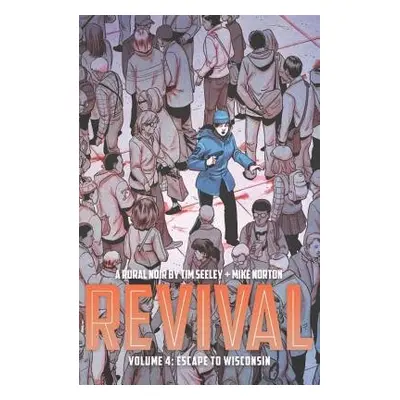 Revival Volume 4: Escape to Wisconsin - Seeley, Tim