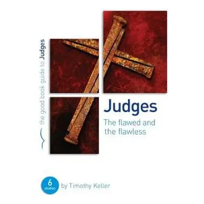 Judges: The flawed and the flawless - Keller, Dr Timothy