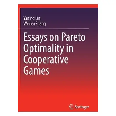 Essays on Pareto Optimality in Cooperative Games - Lin, Yaning a Zhang, Weihai